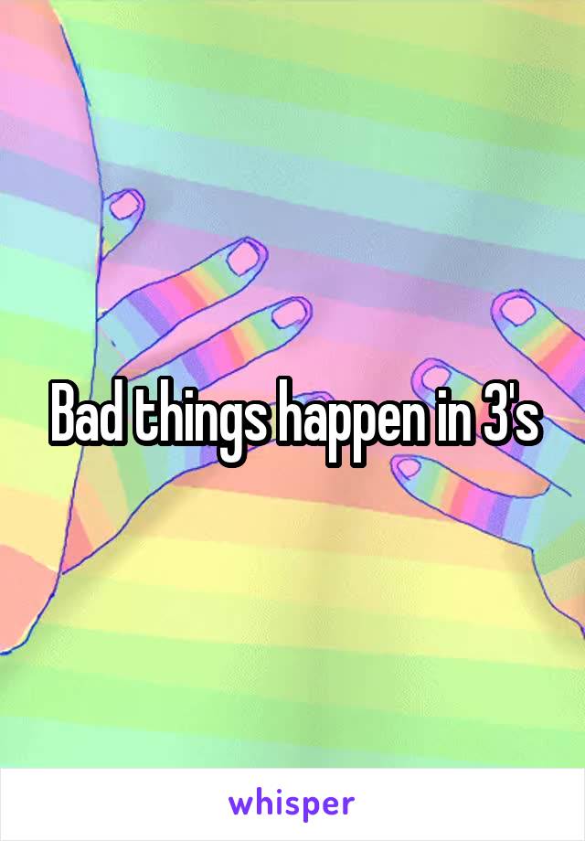 Bad things happen in 3's