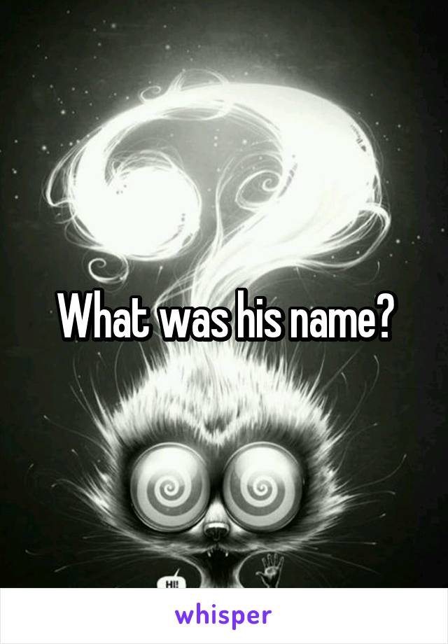 What was his name?