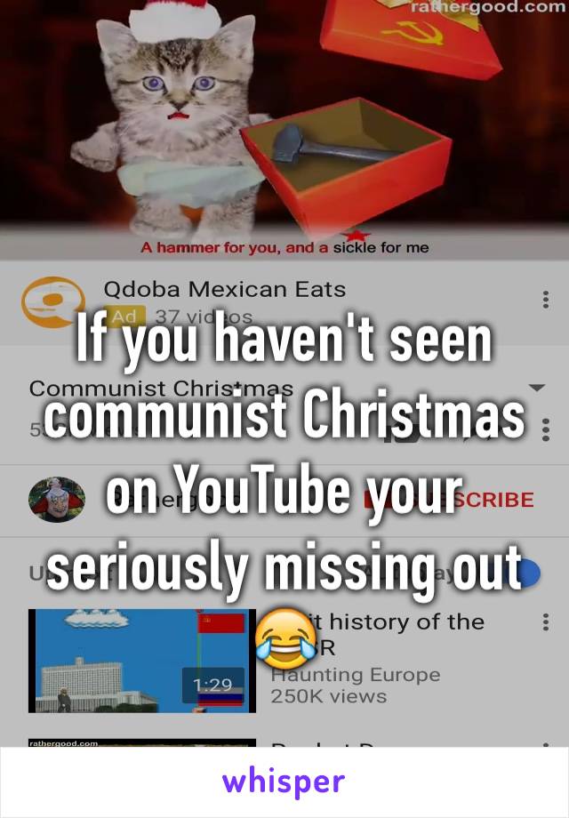 If you haven't seen communist Christmas on YouTube your seriously missing out 😂