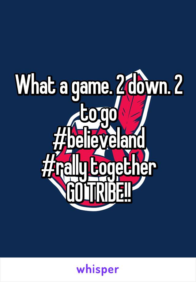 What a game. 2 down. 2 to go
#believeland
#rally together
GO TRIBE!!