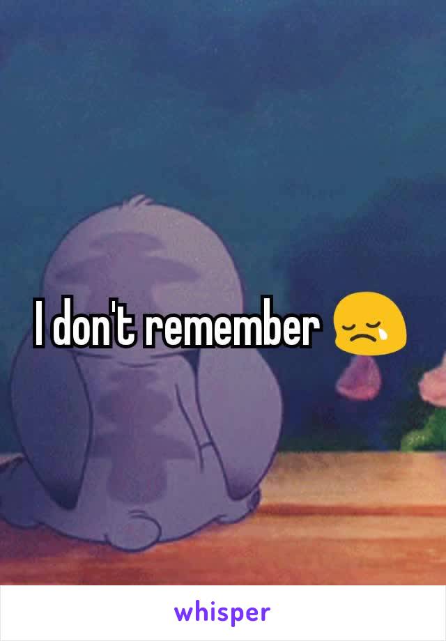 I don't remember 😢