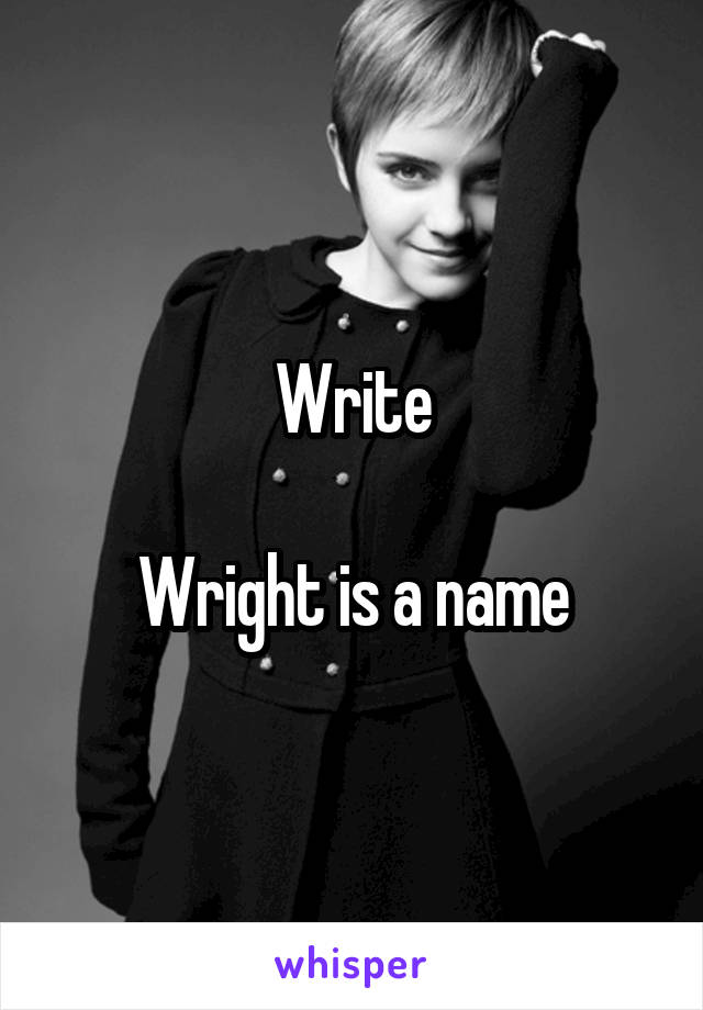 Write

Wright is a name