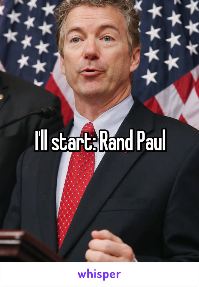 I'll start: Rand Paul