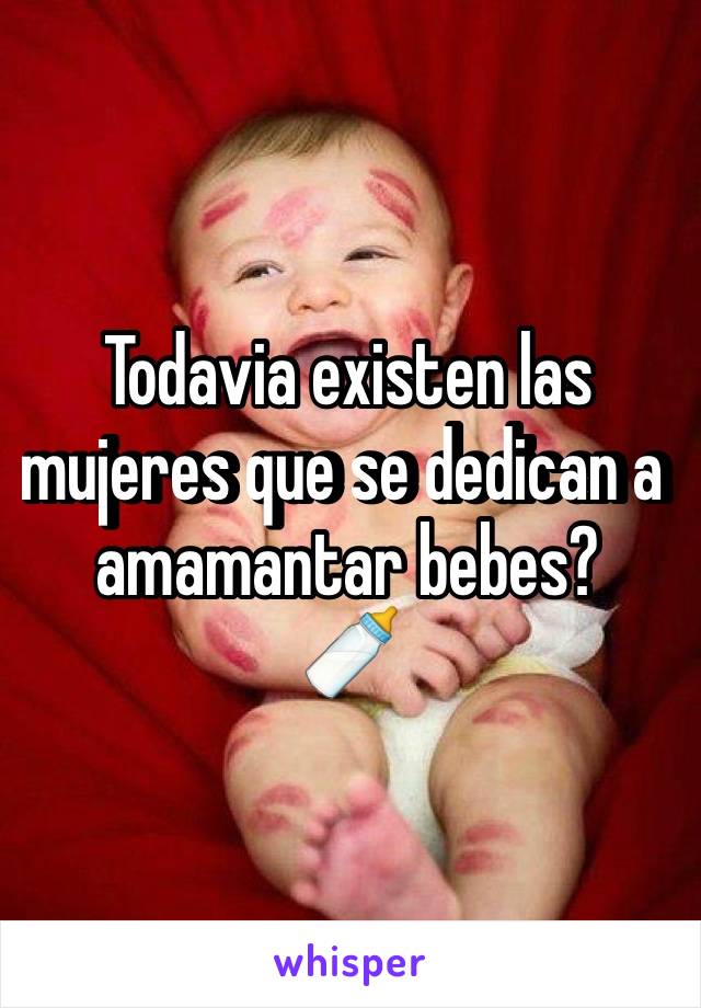 Todavia existen las mujeres que se dedican a amamantar bebes?
🍼