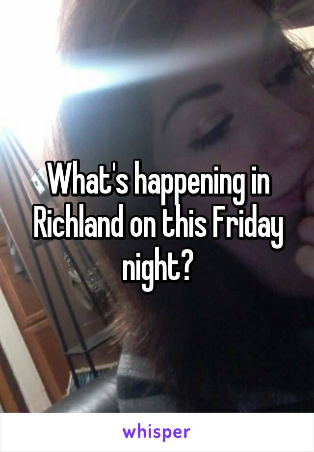 What's happening in Richland on this Friday night?