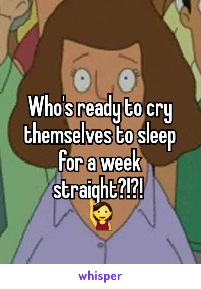 Who's ready to cry themselves to sleep for a week straight?!?! 
🙋