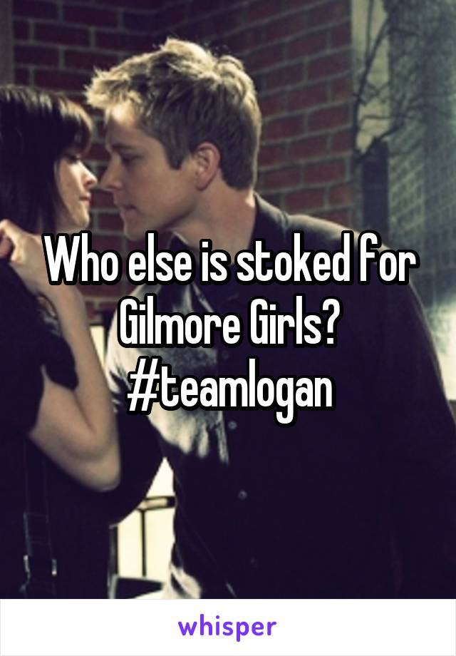 Who else is stoked for Gilmore Girls? #teamlogan