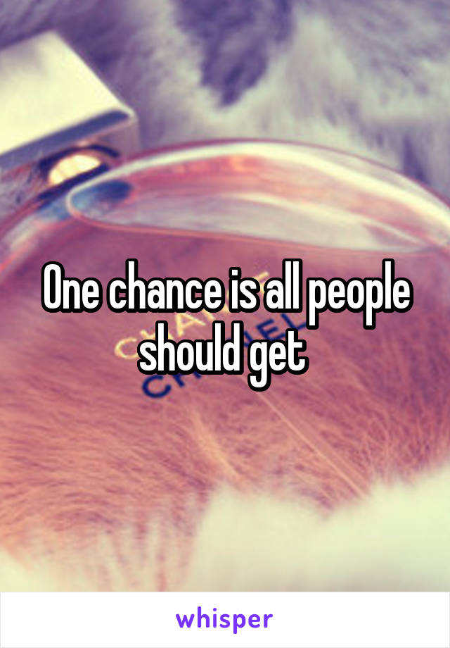 One chance is all people should get 