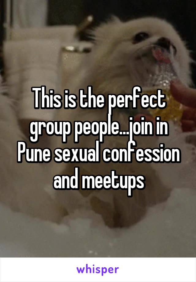 This is the perfect group people...join in
Pune sexual confession and meetups