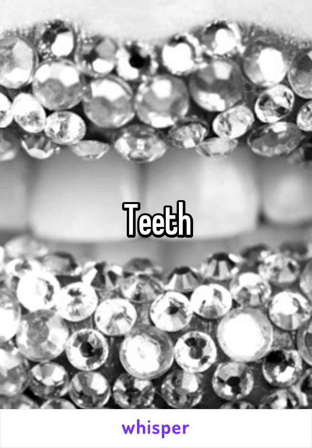 Teeth