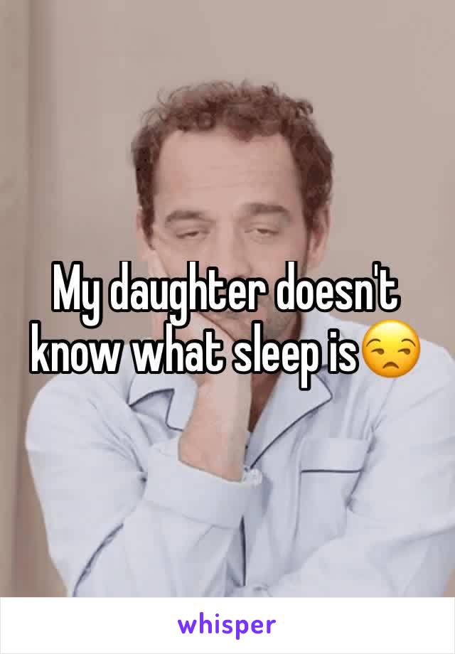 My daughter doesn't know what sleep is😒