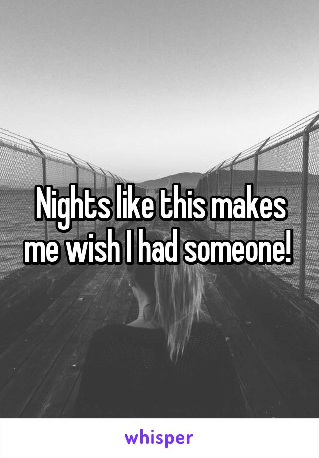 Nights like this makes me wish I had someone! 