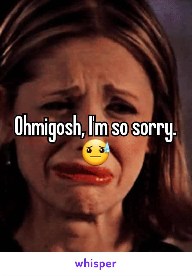 Ohmigosh, I'm so sorry.😓