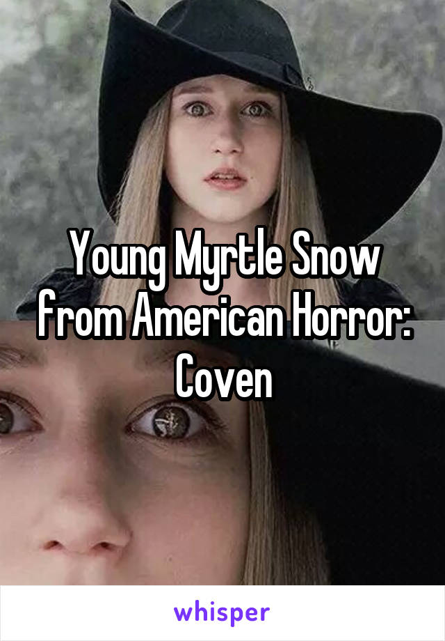 Young Myrtle Snow from American Horror: Coven