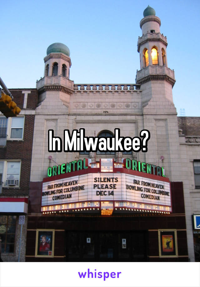 In Milwaukee? 