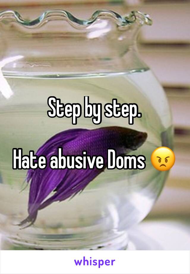 Step by step.

Hate abusive Doms 😠