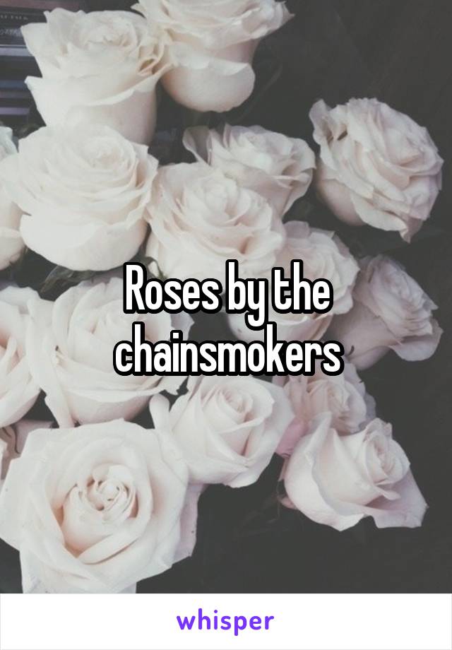 Roses by the chainsmokers