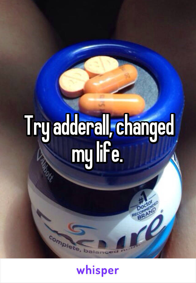 Try adderall, changed my life. 