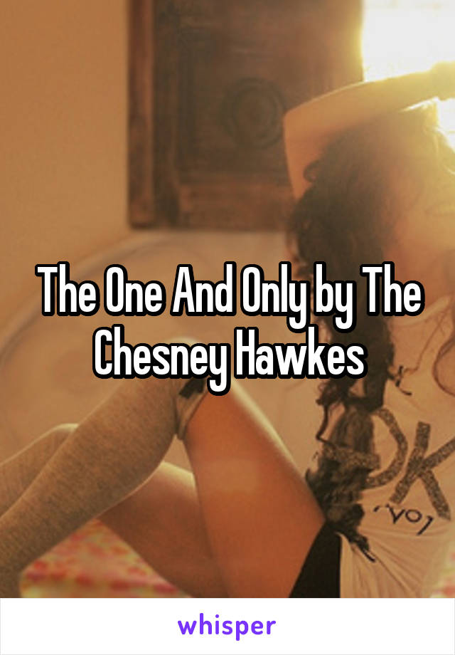The One And Only by The Chesney Hawkes