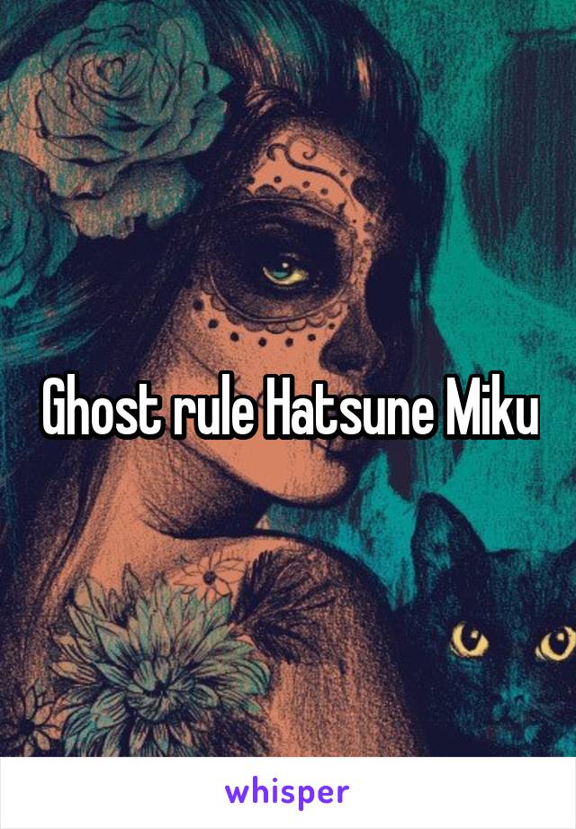 Ghost rule Hatsune Miku