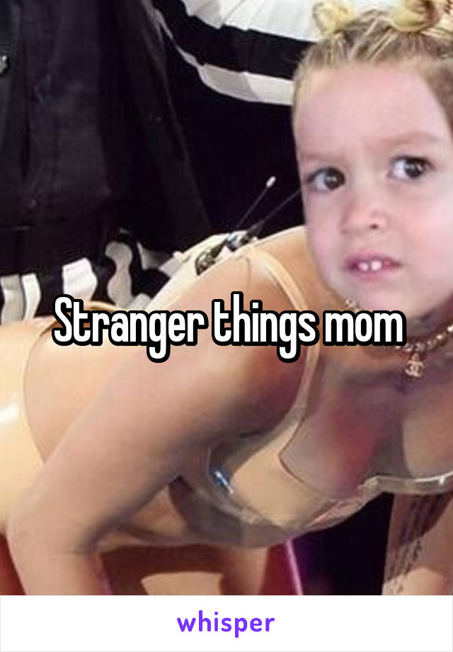 Stranger things mom