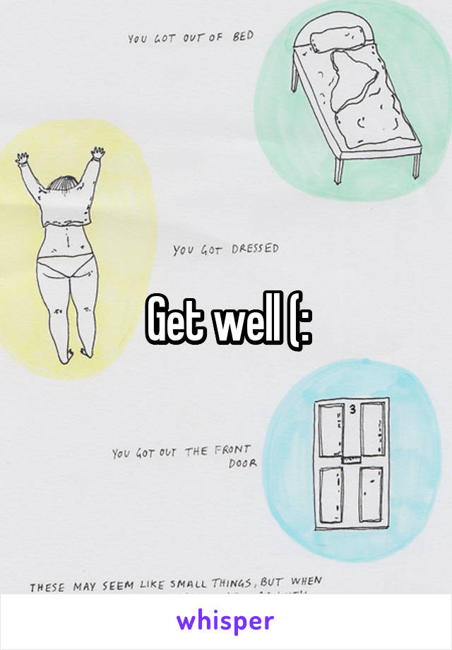 Get well (: