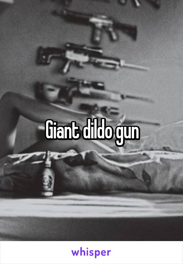 Giant dildo gun