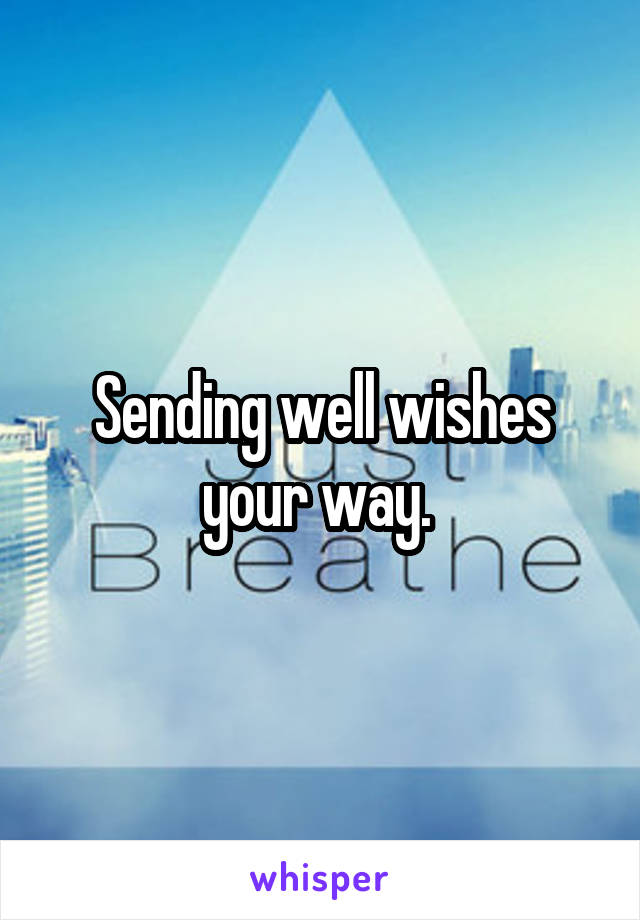 Sending well wishes your way. 