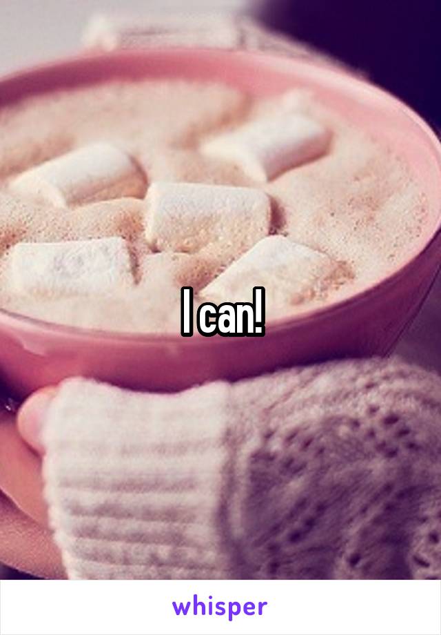 I can!