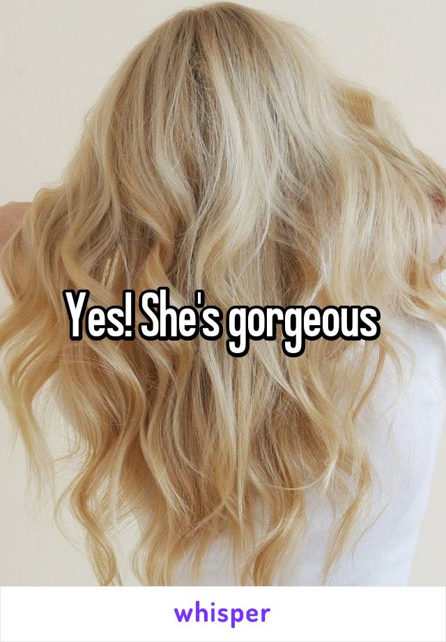 Yes! She's gorgeous 