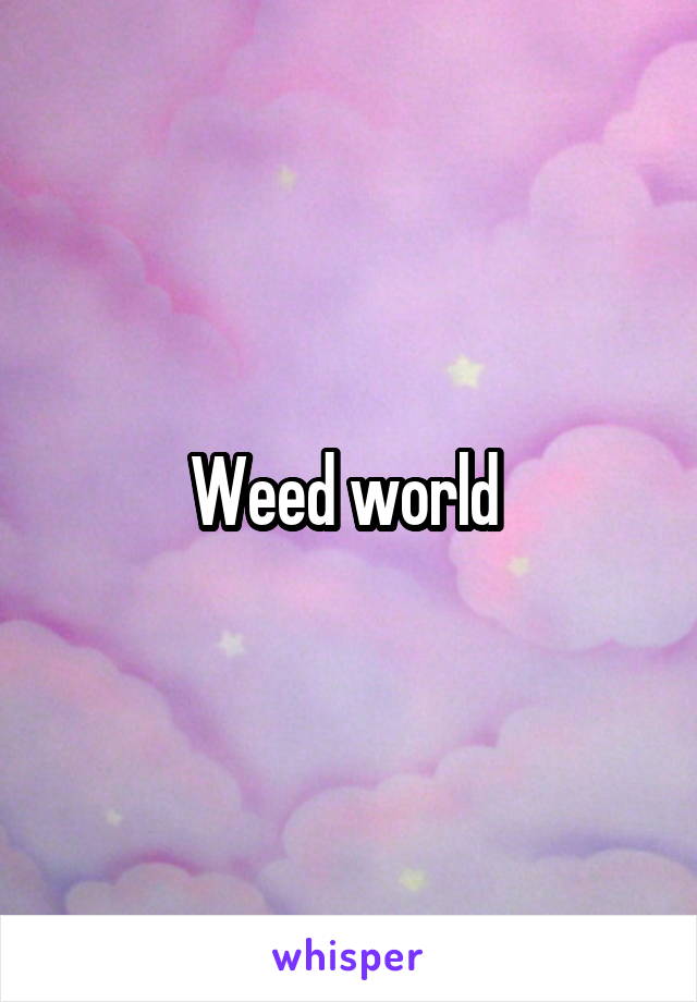 Weed world 