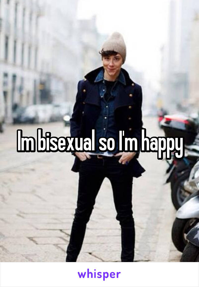 Im bisexual so I'm happy