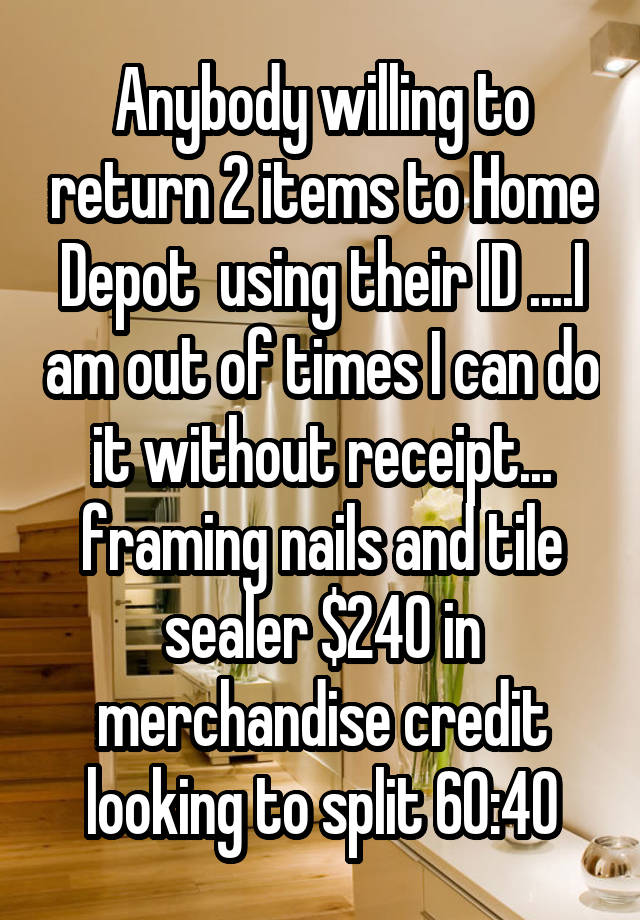 anybody-willing-to-return-2-items-to-home-depot-using-their-id-i-am