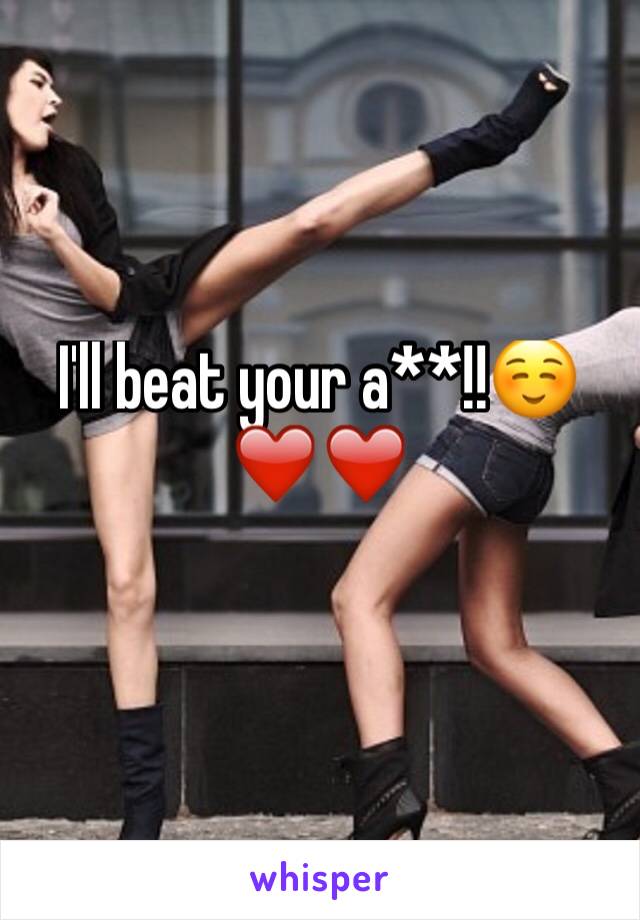 I'll beat your a**!!☺️❤️❤️