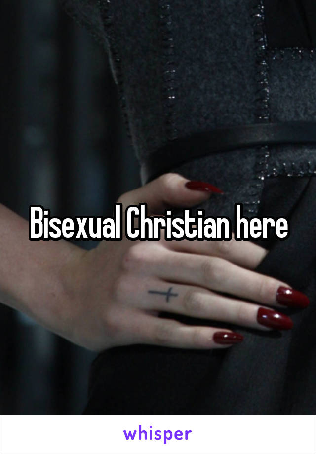 Bisexual Christian here