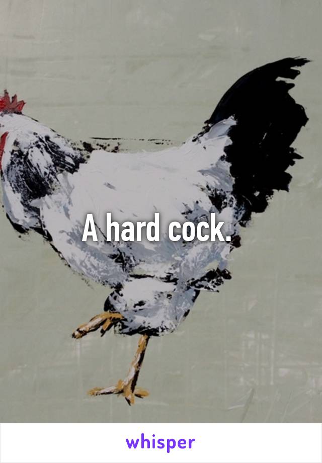 A hard cock. 