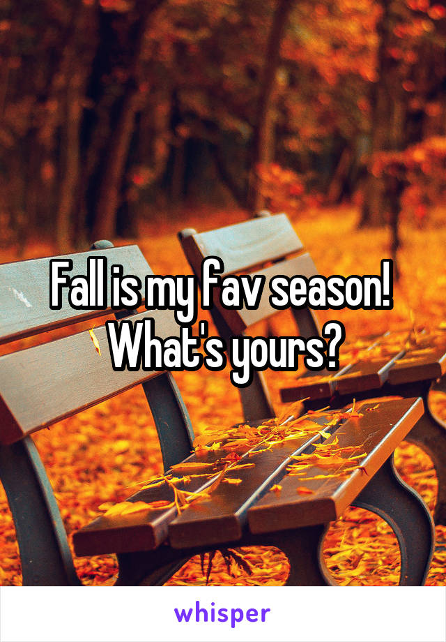 Fall is my fav season!  What's yours?