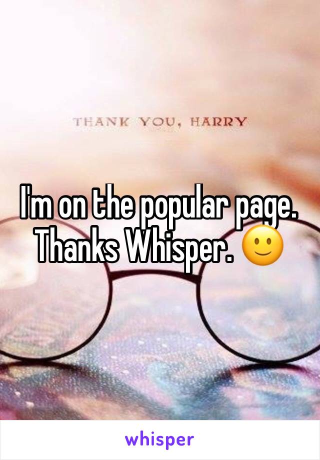 I'm on the popular page. Thanks Whisper. ðŸ™‚