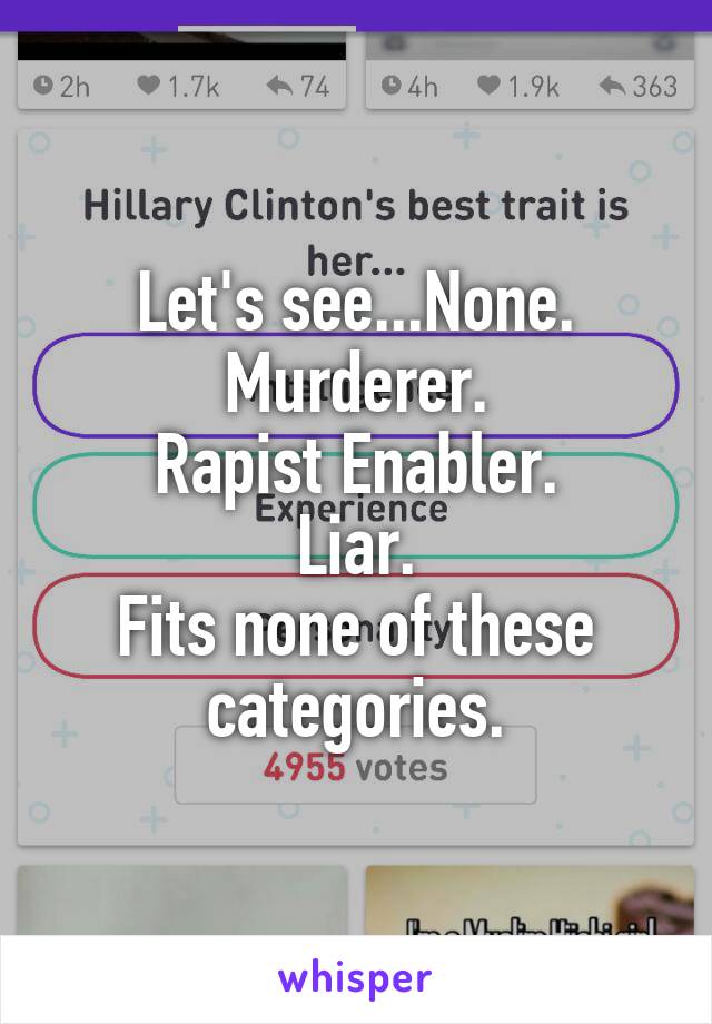 Let's see...None.
Murderer.
Rapist Enabler.
Liar.
Fits none of these categories.