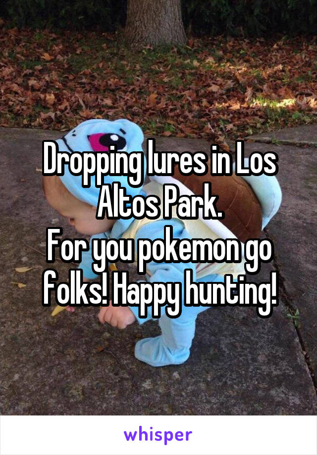 Dropping lures in Los Altos Park.
For you pokemon go folks! Happy hunting!