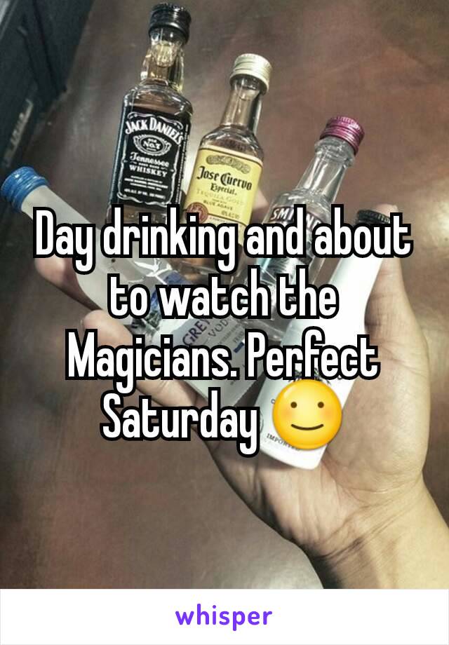 Day drinking and about to watch the Magicians. Perfect Saturday ☺