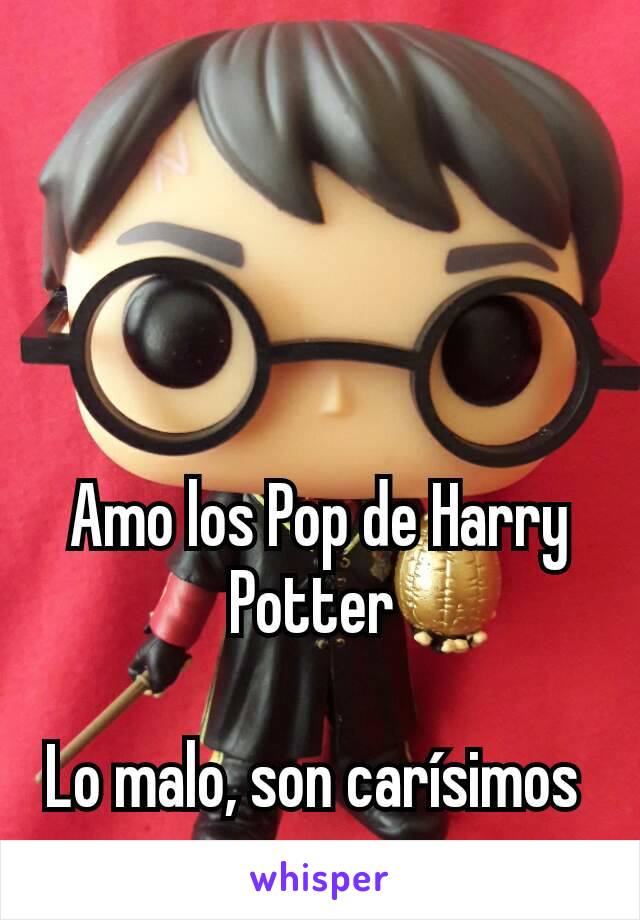 Amo los Pop de Harry Potter 

Lo malo, son carísimos 