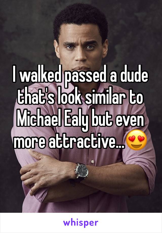 I walked passed a dude that's look similar to Michael Ealy but even more attractive...ðŸ˜�