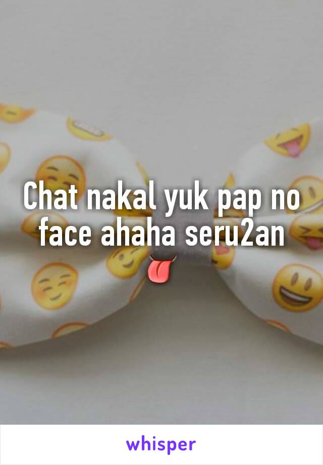Chat nakal yuk pap no face ahaha seru2anðŸ‘…