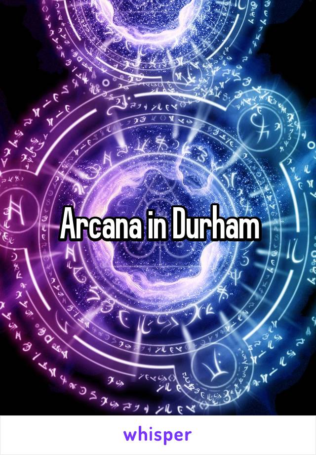 Arcana in Durham
