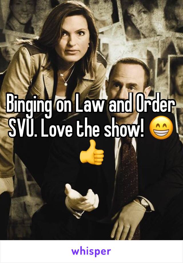 Binging on Law and Order SVU. Love the show! ðŸ˜�ðŸ‘�