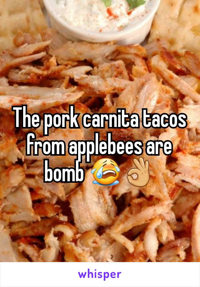 The pork carnita tacos from applebees are bomb ðŸ˜­ðŸ‘Œ