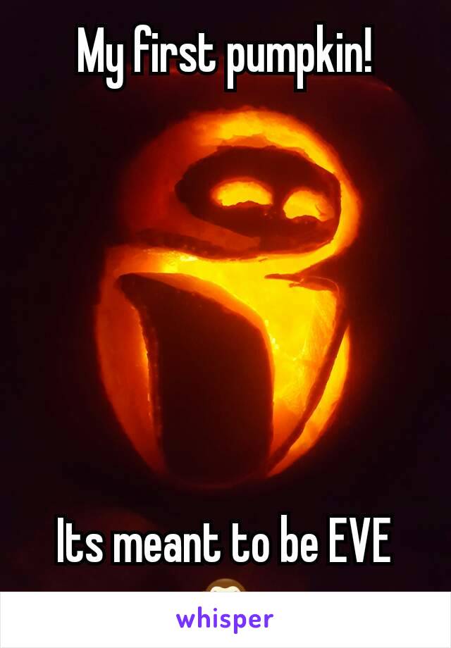 My first pumpkin!







Its meant to be EVE 🙈