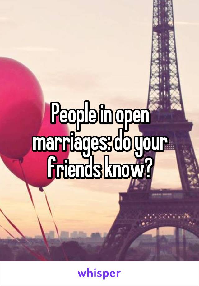 People in open marriages: do your friends know?