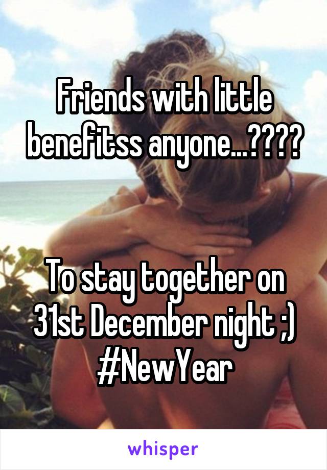 Friends with little benefitss anyone...????


To stay together on 31st December night ;) #NewYear